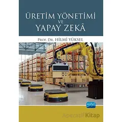 Üretim Yönetimi ve Yapay Zeka - Hilmi Yüksel - Nobel Akademik Yayıncılık