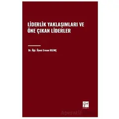 Liderlik Yaklaşımları ve Öne Çıkan Liderler - Erman Kılınç - Gazi Kitabevi