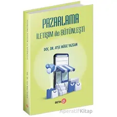 Pazarlama İletişim ile Bütünleşti - Ayşe Müge Yazgan - Beta Yayınevi