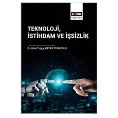 Teknoloji İstihdam ve İşsizlik - Hilal Tuğçe Bayar Türkoğlu - Eğitim Yayınevi - Bilimsel Eserler