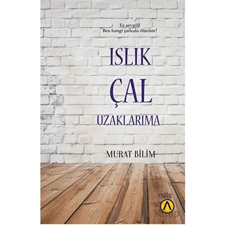 Islık Çal Uzaklarıma - Murat Bilim - Ares Yayınları