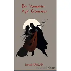 Bir Vampirin Aşk Güncesi - İsmail Arslan - Platanus Publishing