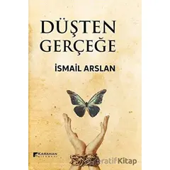 Düşten Gerçeğe - İsmail Arslan - Karahan Kitabevi