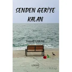 Senden Geriye Kalan - İsmail Çakılı - Liman Yayınevi