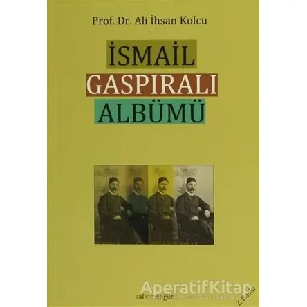 İsmail Gaspıralı Albümü - Ali İhsan Kolcu - Salkımsöğüt Yayınları