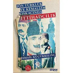 Eser Adı Jön Türklük ve Kemalizm Kıskacında İttihadçılık - İsmail Küçükkılınç - Divan Kitap