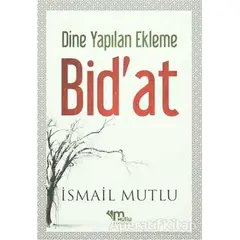 Dine Yapılan Ekleme Bidat - İsmail Mutlu - Mutlu Yayınevi