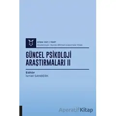 Güncel Psikoloji Araştırmaları II (AYBAK 2021 Mart) - İsmail Sanberk - Akademisyen Kitabevi