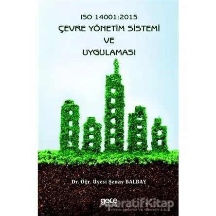 Iso 14001: 2015 Çevre Yönetim Sistemi ve Uygulaması - Şenay Balbay - Gece Kitaplığı