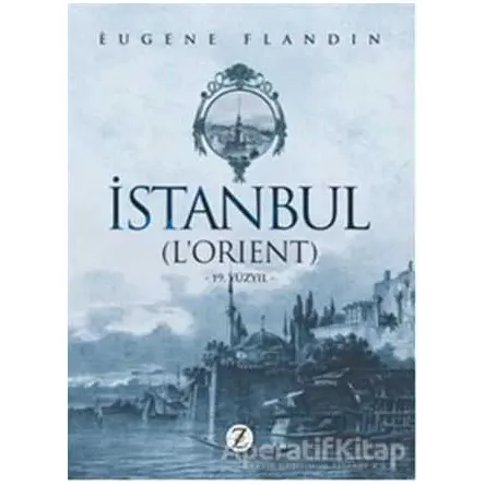 İstanbul (L’Orient) - Eugene Flandin - Zodyak Kitap