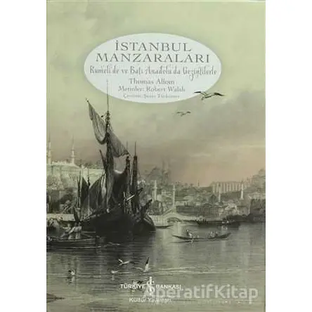 İstanbul Manzaraları - Thomas Allom - İş Bankası Kültür Yayınları