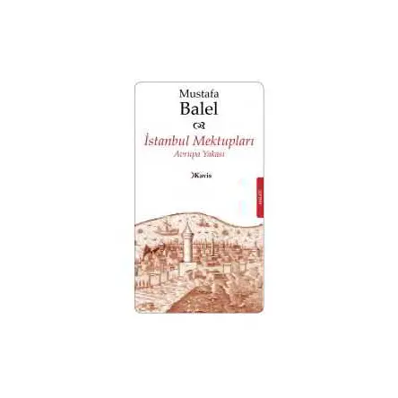 İstanbul Mektupları (Avrupa Yakası) Mustafa Balel - Kavis Kitap