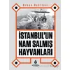 İstanbul’un Nam Salmış Hayvanları - Orhan Bahtiyar - İBB Yayınları