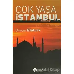 Çok Yaşa İstanbul - Dinçer Efetürk - Scala Yayıncılık