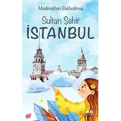 Sultan Şehir İstanbul - Muslimakhon Bakhodirova - Akıl Fikir Yayınları