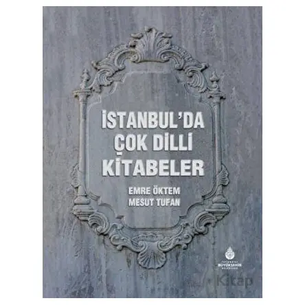 İstanbul’da Çok Dilli Kitabeler - Kolektif - İBB Yayınları