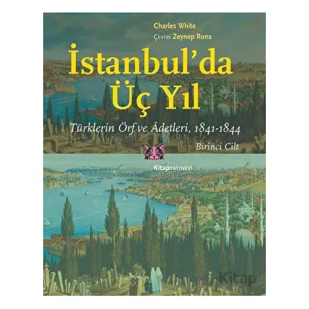 İstanbulda Üç Yıl - 1. Cilt - Charles White - Kitap Yayınevi