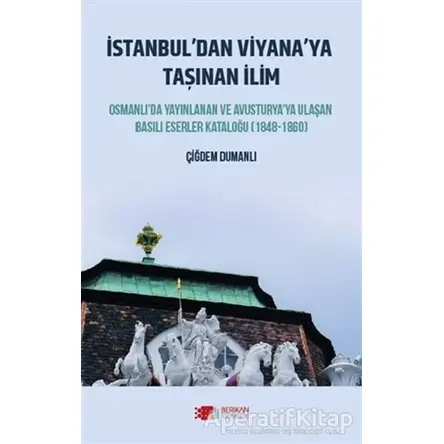 İstanbul’dan Viyana’ya Taşınan İlim - Çiğdem Dumanlı - Berikan Yayınevi