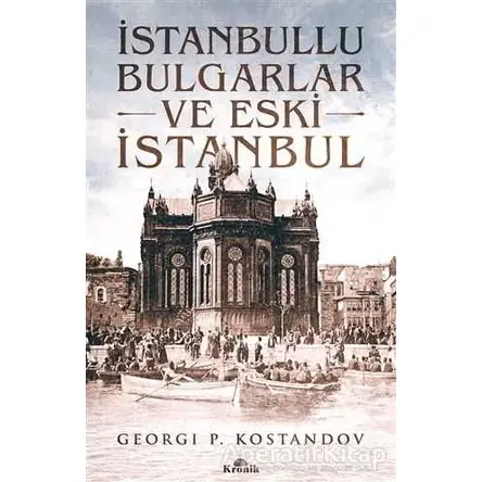 İstanbullu Bulgarlar ve Eski İstanbul - Georgi P. Kostandov - Kronik Kitap