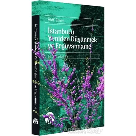 İstanbulu Yeniden Düşünmek ve Erguvanname - Akif Emre - Büyüyen Ay Yayınları