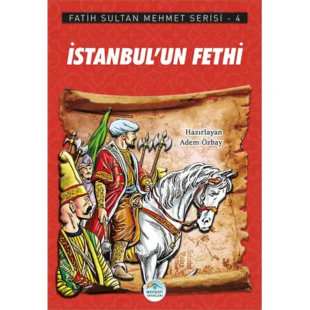 İstanbul’un Fethi - Fatih Sultan Mehmet Serisi - Maviçatı Yayınları