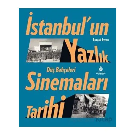 İstanbul’un Yazlık Sinemaları Tarihi Düş Bahçeleri - Burçak Evren - İBB Yayınları
