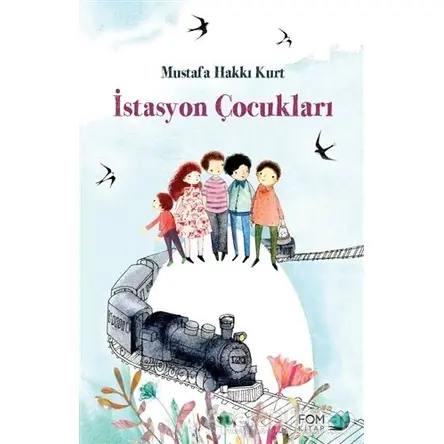 İstasyon Çocukları - Mustafa Hakkı Kurt - FOM Kitap