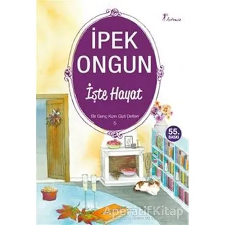 İşte Hayat - Bir Genç Kızın Gizli Defteri 5 - İpek Ongun - Artemis Yayınları