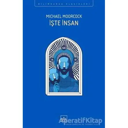 İşte İnsan - Michael Moorcock - İthaki Yayınları