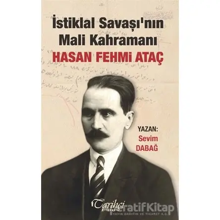 İstiklal Savaşının Mali Kahramanı Hasan Fehmi Ataç - Sevim Dabağ - Tarihçi Kitabevi