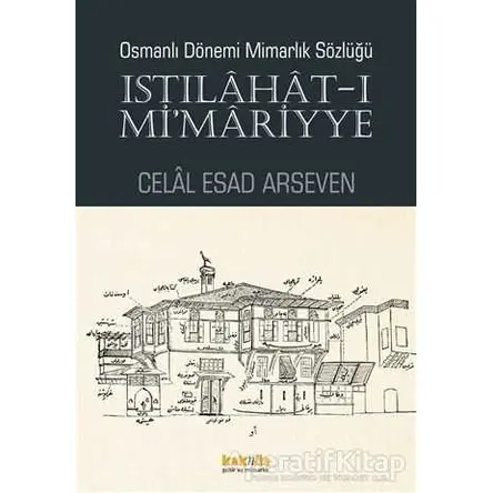 Osmanlı Dönemi Mimarlık Sözlüğü - Istılahat-ı Mimariyye - Celal Esad Arseven - Kaknüs Yayınları