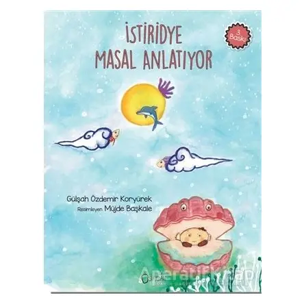 İstiridye Masal Anlatıyor - Gülşah Özdemir Koryürek - Sıfırdan Yayınları