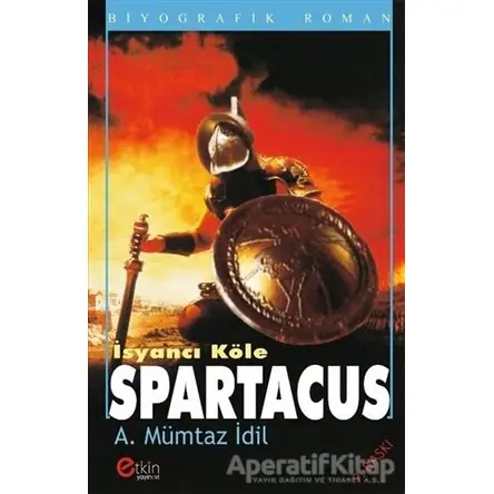 İsyancı Köle - Spartacus - Ahmet Mümtaz İdil - Etkin Yayınevi