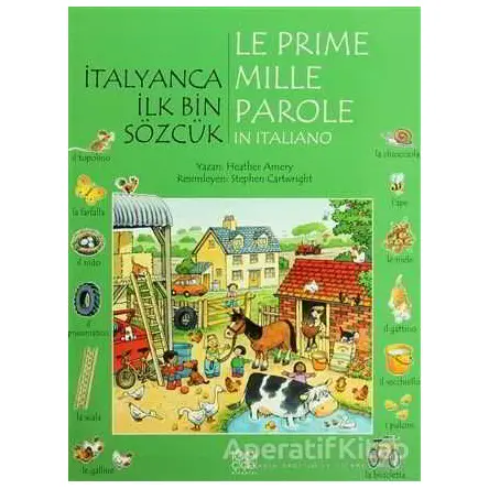 İtalyanca İlk Bin Sözcük - Le Prime Mille Parole in Italiano - Heather Amery - 1001 Çiçek Kitaplar