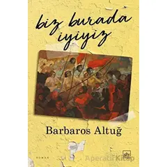 Biz Burada İyiyiz - Barbaros Altuğ - İthaki Yayınları