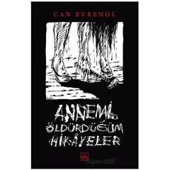 Annemi Öldürdüğüm Hikayeler - Can Evrenol - İthaki Yayınları