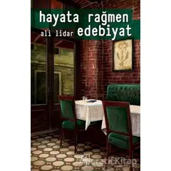 Hayata Rağmen Edebiyat - Ali Lidar - İthaki Yayınları