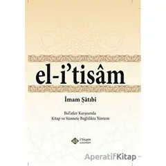 El-i tisam - Bidatler Karşısında Kitap ve Sünnete Bağlılıkta Yöntem - İmam Şatıbi - İtisam Yayınları