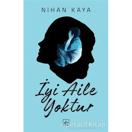 İyi Aile Yoktur - Nihan Kaya - İthaki Yayınları