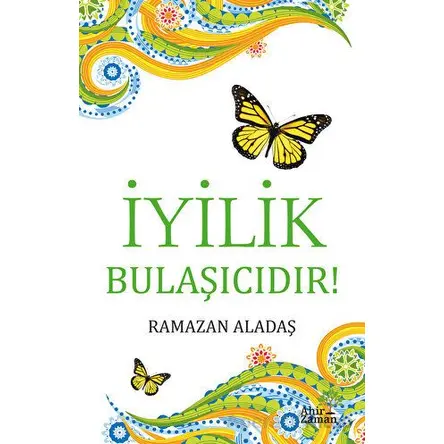 İyilik Bulaşıcıdır! - Ramazan Aladaş - Ahir Zaman