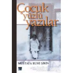 Çocuk Yüzlü Yazılar - Mustafa Ruhi Şirin - İz Yayıncılık