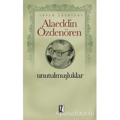 Unutulmuşluklar - Alaeddin Özdenören - İz Yayıncılık