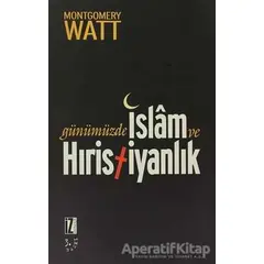 Günümüzde İslam ve Hıristiyanlık - W. Montgomery Watt - İz Yayıncılık