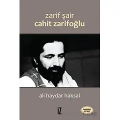 Zarif Şair Cahit Zarifoğlu - Ali Haydar Haksal - İz Yayıncılık
