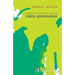 Aristoteles’ten Ernest Sosa’ya Erdem Epistemolojisi - Kemal Batak - İz Yayıncılık