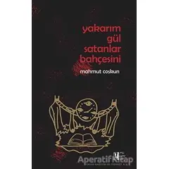 Yakarım Gül Satanlar Bahçesini - Mahmut Çoşkun - İz Yayıncılık