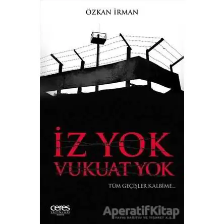 İz Yok Vukuat Yok - Özkan İrman - Ceres Yayınları