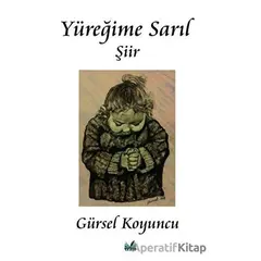 Yüreğime Sarıl - Gürsel Koyuncu - İzan Yayıncılık