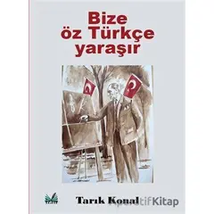 Bize Öz Türkçe Yaraşır - Tarık Konal - İzan Yayıncılık