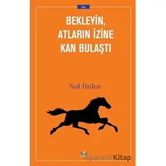 Bekleyin Atların İzine Kan Bulaştı - Sait Özden - İzan Yayıncılık